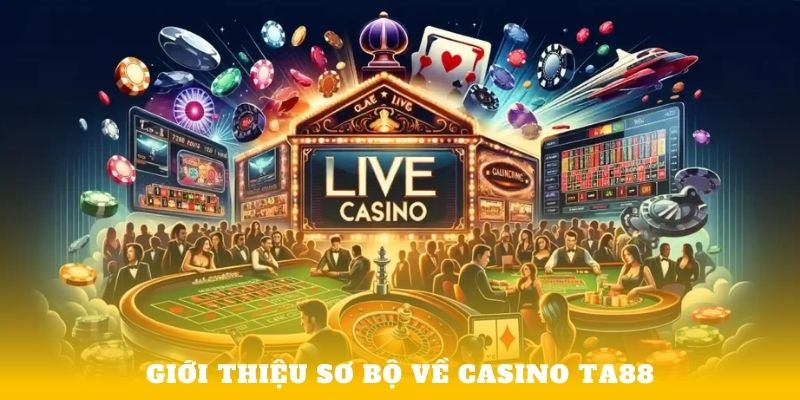 Giới thiệu sơ bộ về Casino Ta88