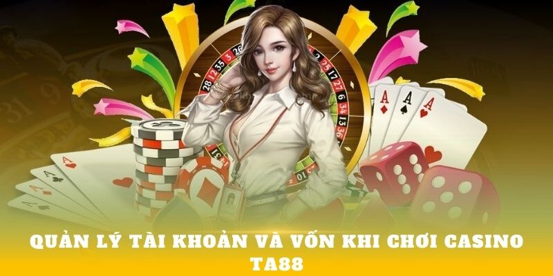 Quản lý tài khoản và vốn khi chơi Casino Ta88